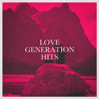 Love Generation Hits by Unknown Artist