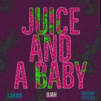 Juice and a Baby by Ujah