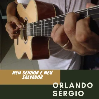 Meu Senhor e Meu Salvador by Orlando sérgio