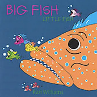 Big Fish Little Fish by Karl Williams