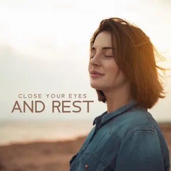 Close Your Eyes and Rest: Soothing New Age Music with Beautiful Nature Atmosphere for Total Relaxation by Calm Down Relief Sounds