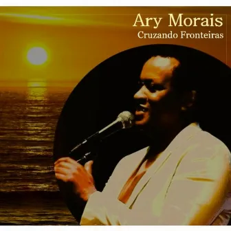 Cruzando Fronteiras by Ary Morais