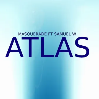 Atlas (feat. Samuel W) by Masquerade