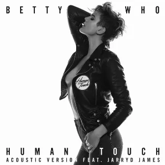 Human Touch (feat. Jarryd James) [Acoustic Version] by Betty Who