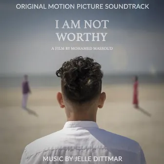 I Am Not Worthy (Original Motion Picture Soundtrack) by Jelle Dittmar