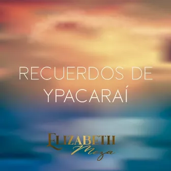 Recuerdos de Ypacaraí by Elizabeth Meza