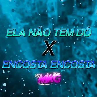 ELA NÃO TEM DÓ X ENCOSTA ENCOSTA by DJ MKG