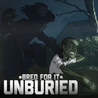 Unburied by Bred for It