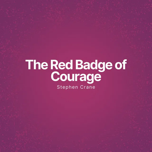 The Red Badge of Courage [An Episode of the American Civil War (Unabridged)]