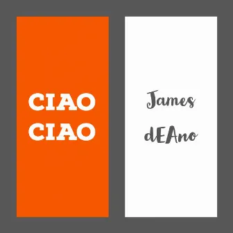 Ciao Ciao by James Deano