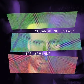 Cuando No Estás by Luis Armando