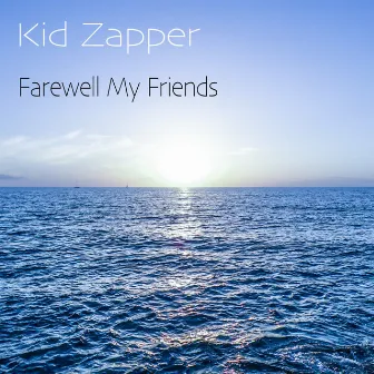 Farewell My Friends by Kid Zapper