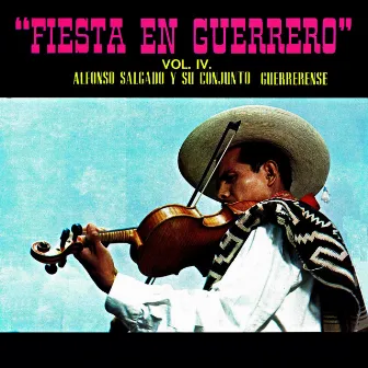 Fiesta en Guerrero, Vol. IV by Alfonso Salgado Y Su Conjunto Guerrerense