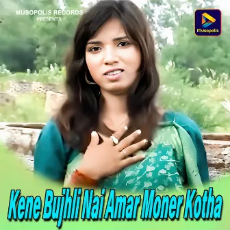 Kene Bujhli Nai Amar Moner Kotha by 