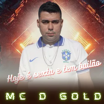 Hoje É Sexta e Tem Bailão by MC D'Gold