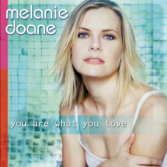 You Are What You Love [Bonus Tracks] by Melanie Doane