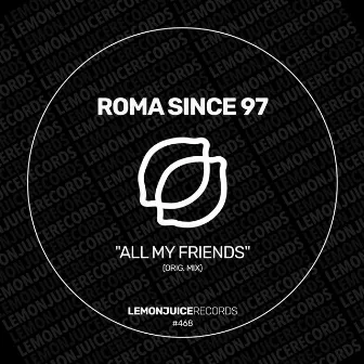 All My Friends by ROMA since 97