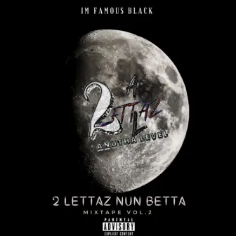 2 Lettaz Nun Betta mixtape vol.2 by ImFamous Black