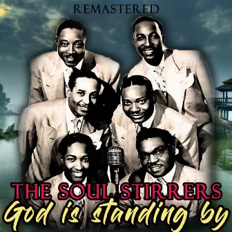 God Is Standing By (Remastered) by The Soul Stirrers