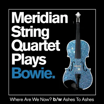 Where Are We Now? b/w Ashes to Ashes - Single by Meridian String Quartet