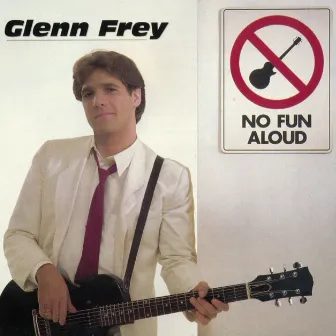 No Fun Aloud by Glenn Frey