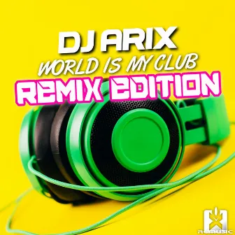 World Is My Club (Remix Edition) by DJ Arix