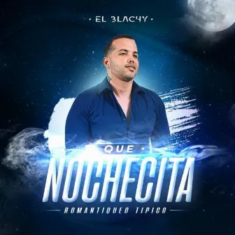 Que Nochesita by El Blachy