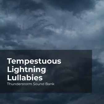 Tempestuous Lightning Lullabies by Thunderstorms Sleep Sounds