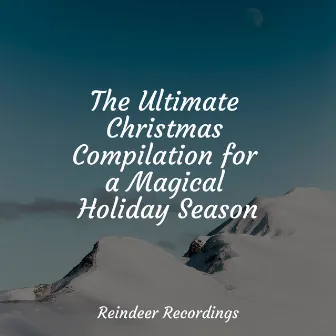 The Ultimate Christmas Compilation for a Magical Holiday Season by Chansons de Noel Academie