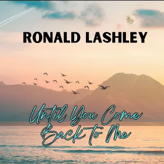 Until You Come Back to Me by Ronald Lashley