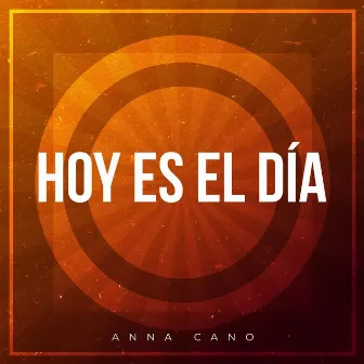 Hoy Es el Día by Anna Cano