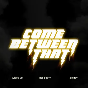 Come Between That by Wisco Y.D.