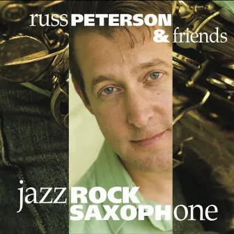 Russ Peterson and Friends Jazz/Rock Saxophone by Russell Peterson