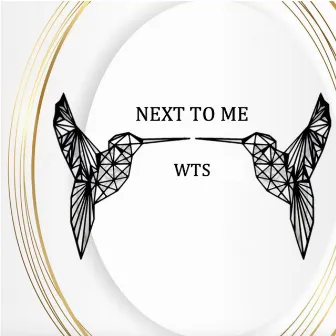 Next To Me by WTS