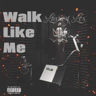 Walk Like Me by Luxury Lex