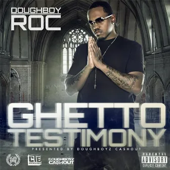 Ghetto Testimony by Doughboy Roc