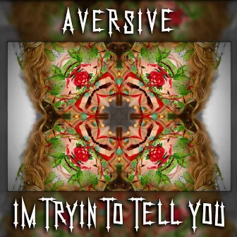 I'm Trying To Tell You by Aversive