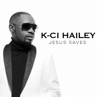 Jesus Saves by K-Ci Hailey