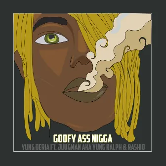 Goofy Ass Nigga by Yung Beria