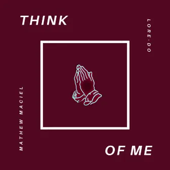 Think of Me by Mathew Maciel