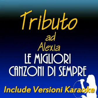 Tributo ad Alexia: le migliori canzoni di sempre (Include versioni karaoke) by Letizia Turrà