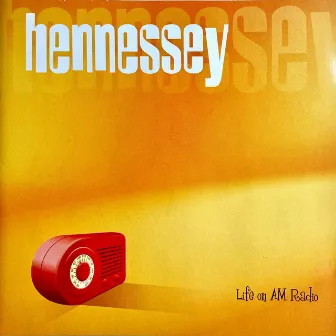 Life on AM Radio by Hennessey