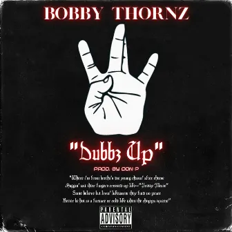 Dubbz Up by Bobby Thornz