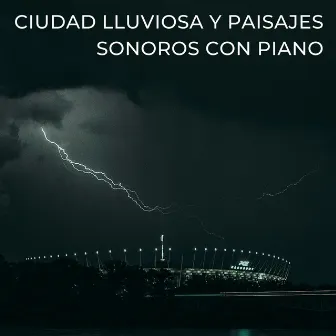 Ciudad Lluviosa Y Paisajes Sonoros Con Piano by Música jazz de ascensor