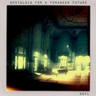 Nostalgia for a Forsaken Future by Koyl