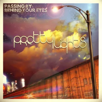 Passing by Behind Your Eyes by Pretty Lights