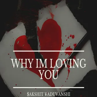 Why I'm Loving You by Sakshit Yaduvanshi