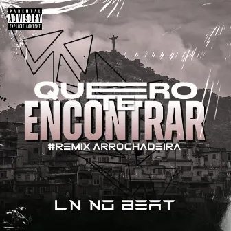 Quero Te Encontrar (Remix Arrochadeira) by LN NO BEAT