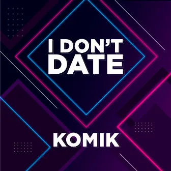 I Don't Date by KOMIK (BR)