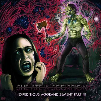 Expeditious Aggrandizment, Pt. 3 by She Ate a Scorpion